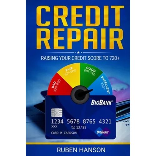 Credit Repair: Raising Your Credit Score To 720+ - Paperback