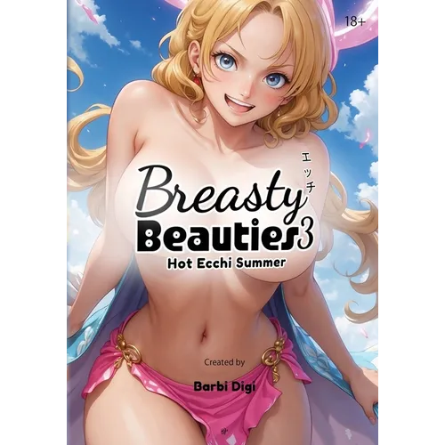 Breasty Beauties 3: Hot Ecchi Summer - Busty Anime Girls with Big Boobs - Erotic Manga Art Book - NSFW - 18+ - Paperback
