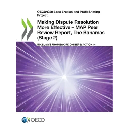 Making Dispute Resolution More Effective - MAP Peer Review Report, The Bahamas (Stage 2) - Paperback