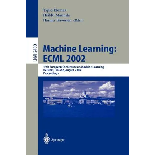 Machine Learning: Ecml 2002: 13th European Conference on Machine Learning, Helsinki, Finland, August 19-23, 2002. Proceedings - Paperback