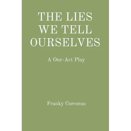 The Lies We Tell Ourselves: A One-Act Play - Paperback