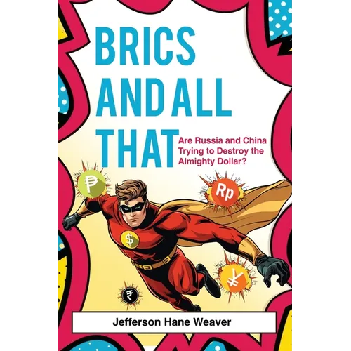 BRICS and All That: Are Russia and China Trying to Destroy the Almighty Dollar? - Paperback