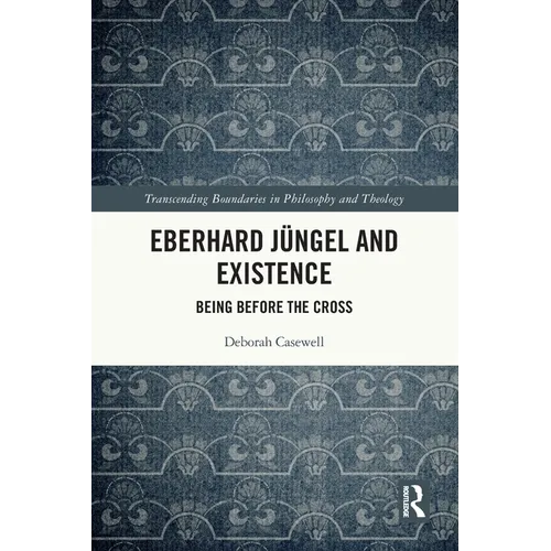 Eberhard Jüngel and Existence: Being Before the Cross - Paperback