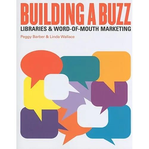 Building a Buzz: Libraries and Word-Of-Mouth Marketing - Paperback