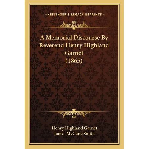 A Memorial Discourse By Reverend Henry Highland Garnet (1865) - Paperback