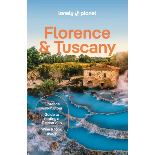 Lonely Planet Florence & Tuscany: Plan the Trip of a Lifetime Detailed Itineraries & Maps Insider Tips Covers Florence, Siena Central and Southern Tus