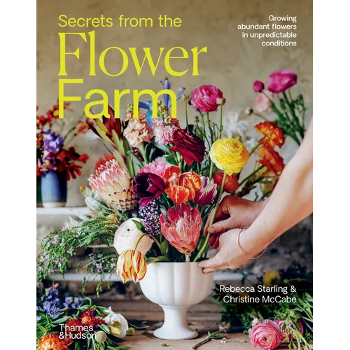 Secrets from the Flower Farm: Growing Abundant Flowers in Unpredictable Conditions