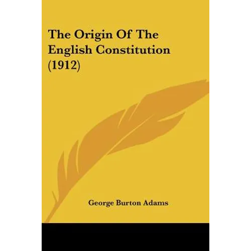 The Origin Of The English Constitution (1912)