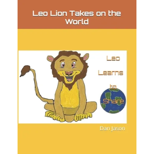 Leo Lion Takes on the World: Leo Learns to Share - Paperback
