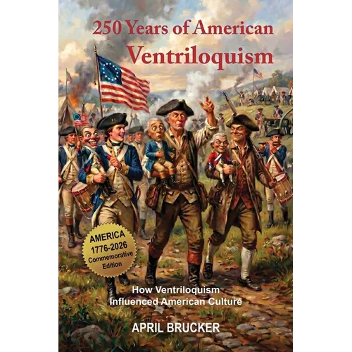 250 Years of American Ventriloquism: How Ventriloquism Influenced American Culture - Paperback