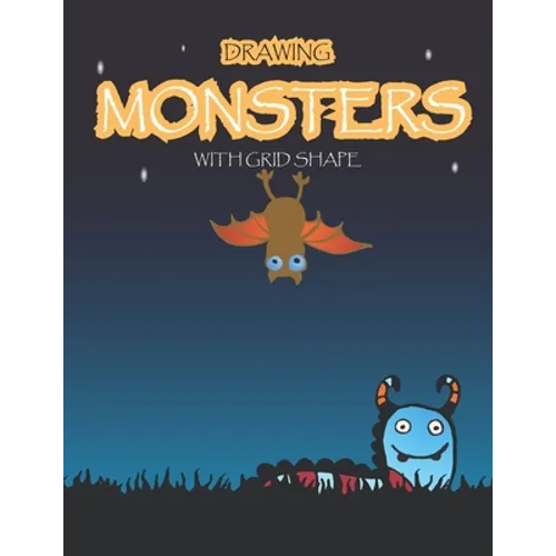 Drawing Monsters with Grid Shape: How to Drawing Funny Monsters For kids age 5 up, 97 pages, size 8.5