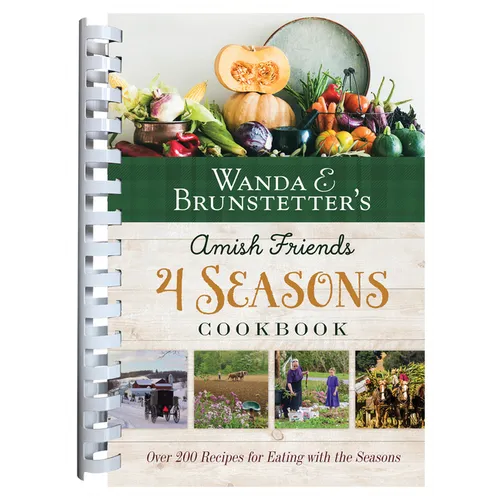 Wanda E. Brunstetter's Amish Friends 4 Seasons Cookbook: 290 Fresh Recipes for Eating with the Seasons - Spiral