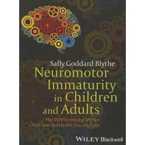Neuromotor Immaturity in Children and Adults: The Inpp Screening Test for Clinicians and Health Practitioners - Paperback