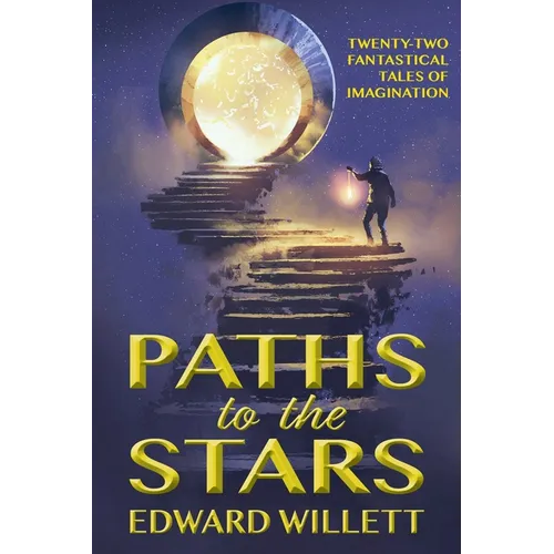 Paths to the Stars: Twenty-Two Fantastical Tales of Imagination - Paperback