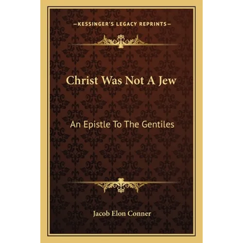 Christ Was Not A Jew: An Epistle To The Gentiles - Paperback