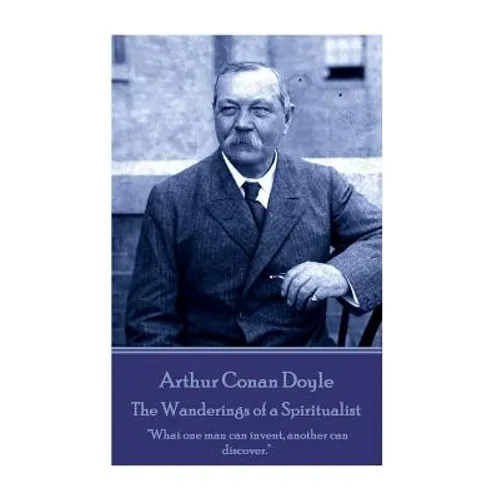 Arthur Conan Doyle - The Wanderings of a Spiritualist: 