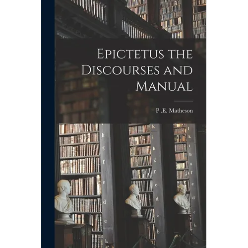 Epictetus the Discourses and Manual - Paperback