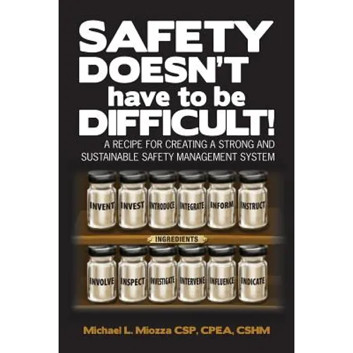 Safety doesn't have to be Difficult!: A Recipe for Creating a Strong and Sustainable Safety Management System - Paperback