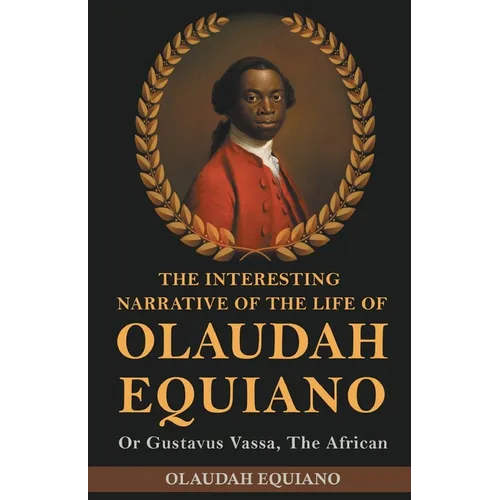 The Interesting Narrative of the Life of Olaudah Equiano, Or Gustavus Vassa, The African - Paperback