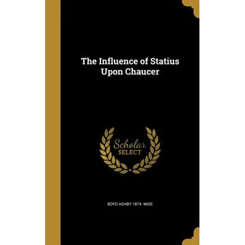 The Influence of Statius Upon Chaucer - Hardcover