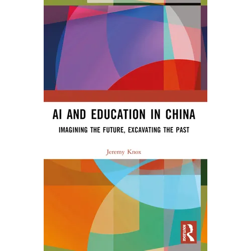 AI and Education in China: Imagining the Future, Excavating the Past - Paperback