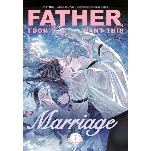 Father, I Don't Want This Marriage, Volume 7 - Paperback