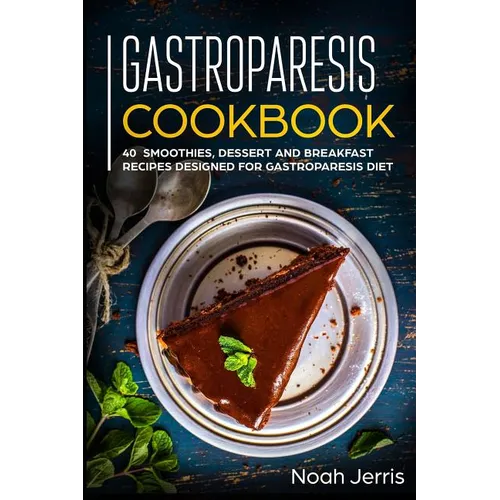Gastroparesis Cookbook: 40+ Smoothies, Dessert and Breakfast Recipes designed for Gastroparesis diet - Paperback