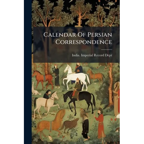 Calendar Of Persian Correspondence - Paperback