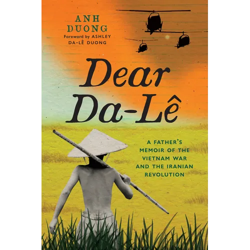Dear Da-Lê: A Father's Memoir of the Vietnam War and the Iranian Revolution - Paperback