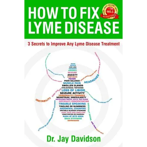 How To Fix Lyme Disease: 3 Secrets to Improve Any Lyme Disease Treatment - Paperback