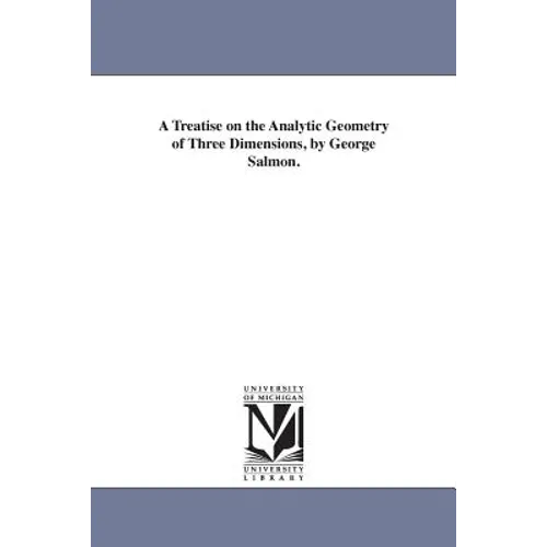 A Treatise on the Analytic Geometry of Three Dimensions, by George Salmon. - Paperback