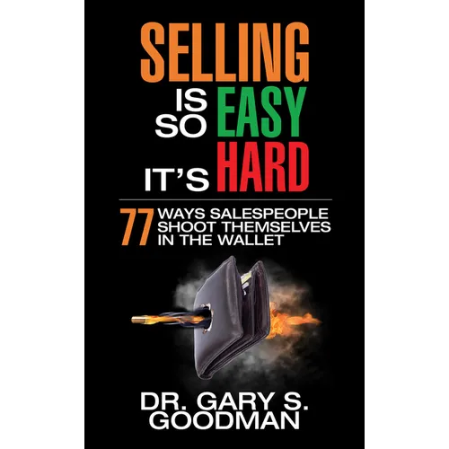 Selling Is So Easy It's Hard: 77 Ways Salespeople Shoot Themselves in the Wallet - Paperback