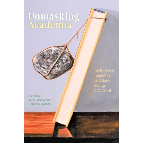 Unmasking Academia: Institutional Inequities Laid Bare During Covid-19 - Paperback