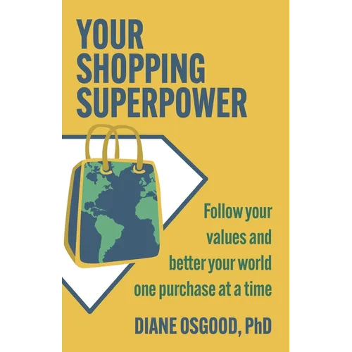 Your Shopping Superpower: Follow Your Values and Better Your World One Purchase at a Time - Paperback