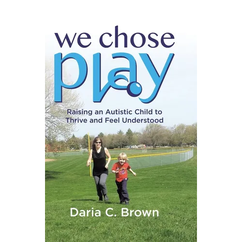We Chose Play: Raising an Autistic Child to Thrive and Feel Understood - Hardcover