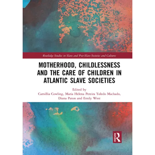 Motherhood, Childlessness and the Care of Children in Atlantic Slave Societies - Paperback