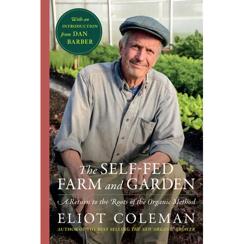The Self-Fed Farm and Garden: A Return to the Roots of the Organic Method - Hardcover