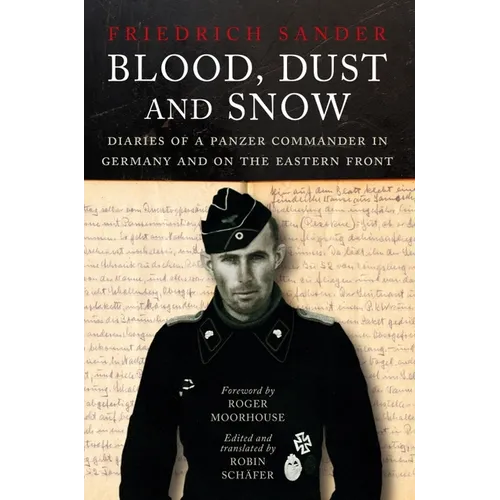 Blood, Dust and Snow: Diaries of a Panzer Commander in Germany and on the Eastern Front, 1938-1943 - Hardcover