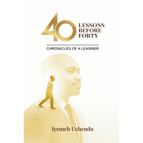 40 Lessons Before Forty: The Chronicles of A Learner - Paperback