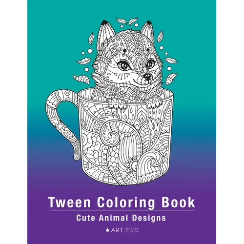 Tween Coloring Book: Cute Animal Designs: Colouring Pages For Boys & Girls of All Ages, Preteens, Intricate Zentangle Drawings For Stress Relief, Ages - Paperback