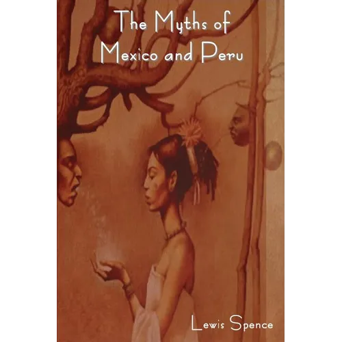 The Myths of Mexico and Peru - Paperback