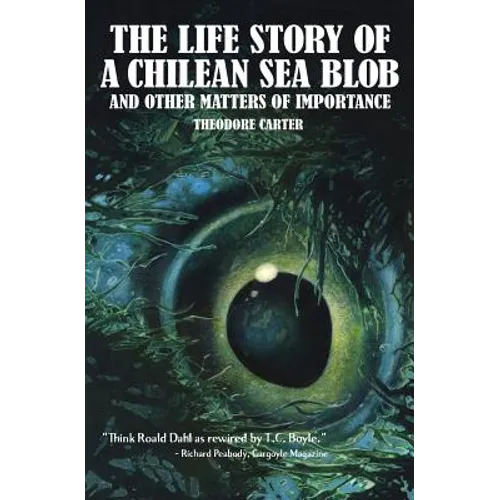 The Life Story of a Chilean Blob and Other Matters of Importance - Paperback