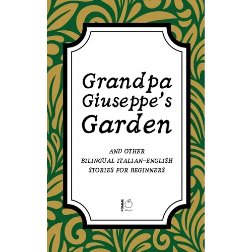 Grandpa Giuseppe's Garden And Other Bilingual Italian-English Stories for Beginners - Paperback