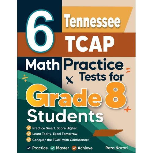 6 Tennessee TCAP Math Practice Tests for Grade 8 Students: A Complete Guide to Building Math Mastery and Excelling on the Tennessee TCAP Test