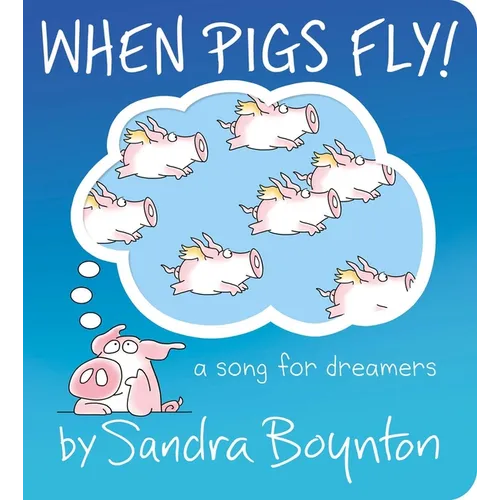 When Pigs Fly!: A Song for Dreamers - Board Book