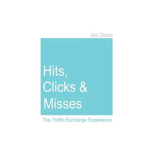 Hits, Clicks and Misses: The Traffic Exchange Experience - Paperback