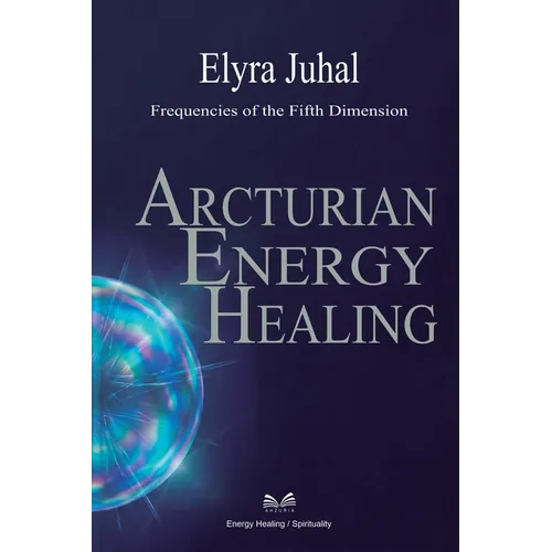 Arcturian Energy Healing: Frequencies of the Fifth Dimension - Paperback
