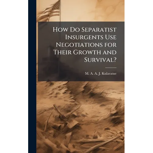 How Do Separatist Insurgents Use Negotiations for Their Growth and Survival? - Hardcover