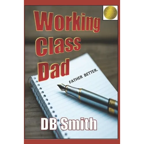 Working Class Dad: A Manual for Fatherhood - Paperback