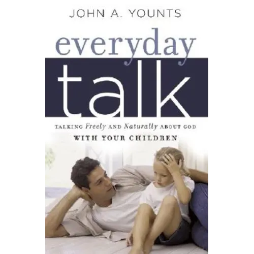 Everyday Talk: Talking Freely and Naturally about God with Your Children - Paperback